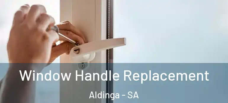 Window Handle Replacement Aldinga - SA