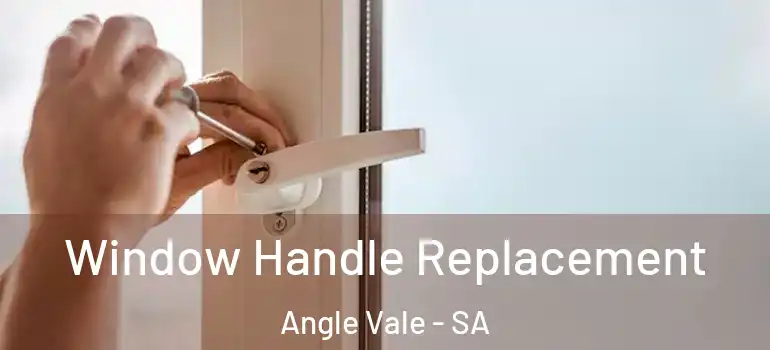Window Handle Replacement Angle Vale - SA