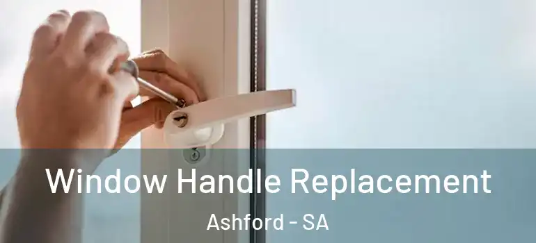  Window Handle Replacement Ashford - SA