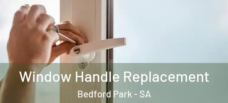 Window Handle Replacement Bedford Park - SA