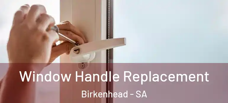 Window Handle Replacement Birkenhead - SA