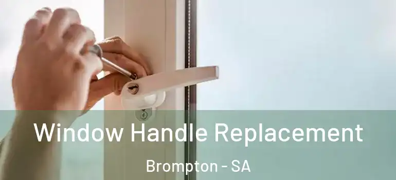 Window Handle Replacement Brompton - SA