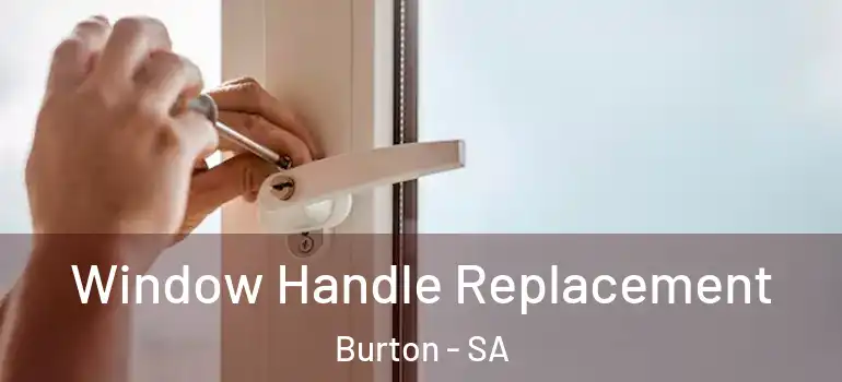  Window Handle Replacement Burton - SA