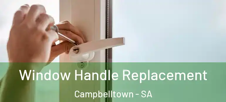 Window Handle Replacement Campbelltown - SA