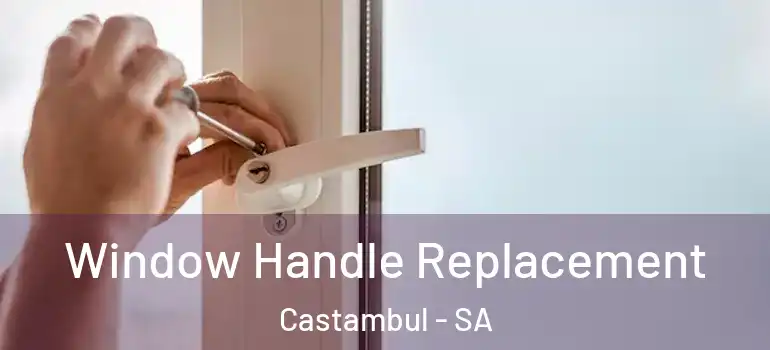 Window Handle Replacement Castambul - SA