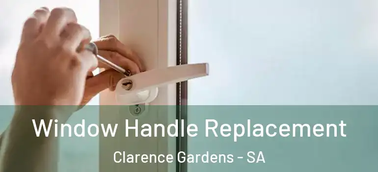  Window Handle Replacement Clarence Gardens - SA
