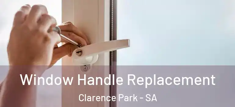 Window Handle Replacement Clarence Park - SA