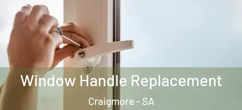Window Handle Replacement Craigmore - SA