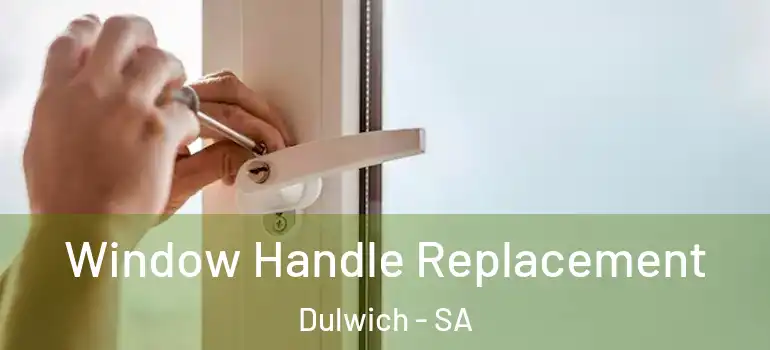 Window Handle Replacement Dulwich - SA