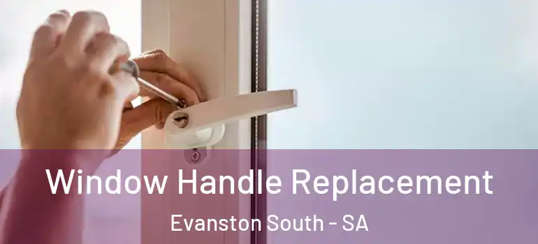 Window Handle Replacement Evanston South - SA