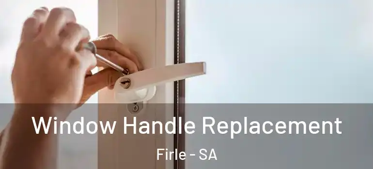 Window Handle Replacement Firle - SA