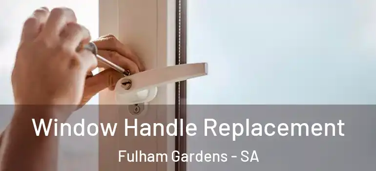  Window Handle Replacement Fulham Gardens - SA