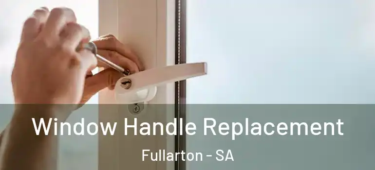 Window Handle Replacement Fullarton - SA