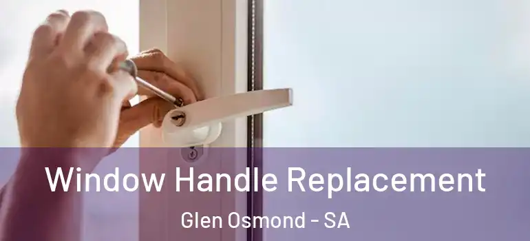 Window Handle Replacement Glen Osmond - SA