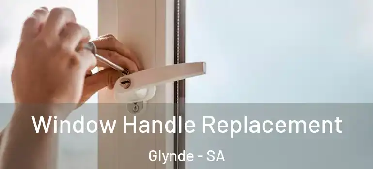 Window Handle Replacement Glynde - SA