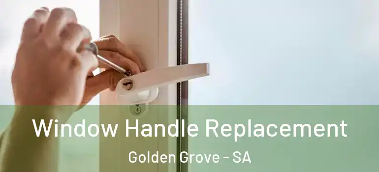 Window Handle Replacement Golden Grove - SA