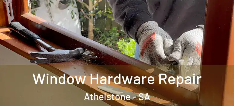Window Hardware Repair Athelstone - SA