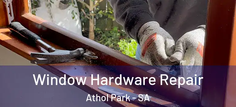 Window Hardware Repair Athol Park - SA