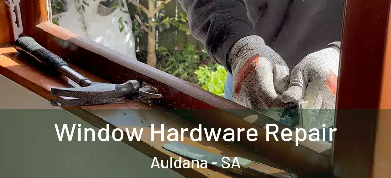 Window Hardware Repair Auldana - SA