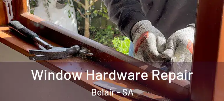 Window Hardware Repair Belair - SA