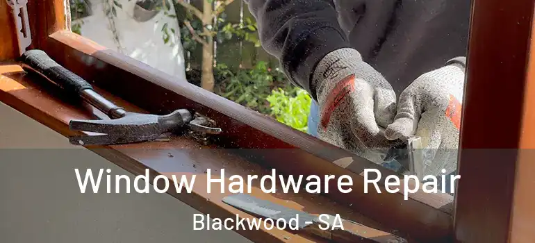 Window Hardware Repair Blackwood - SA
