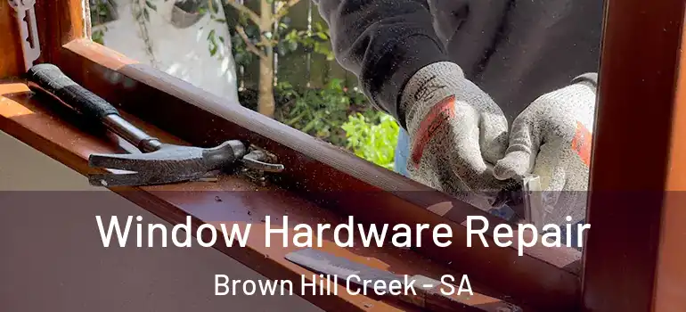 Window Hardware Repair Brown Hill Creek - SA