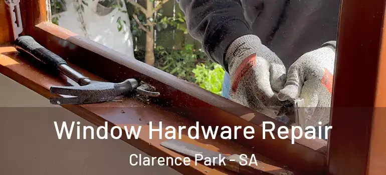 Window Hardware Repair Clarence Park - SA