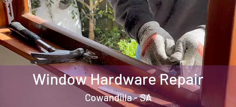 Window Hardware Repair Cowandilla - SA