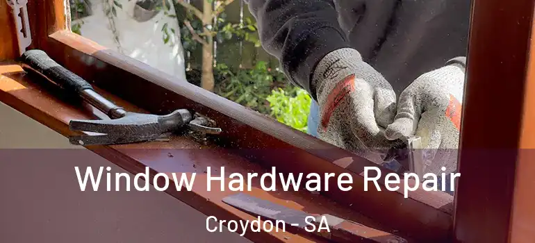 Window Hardware Repair Croydon - SA