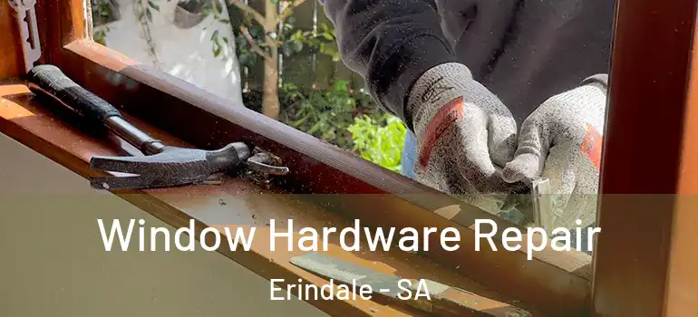 Window Hardware Repair Erindale - SA