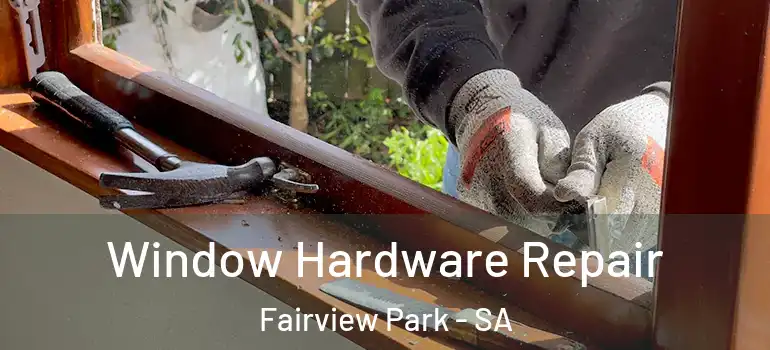 Window Hardware Repair Fairview Park - SA
