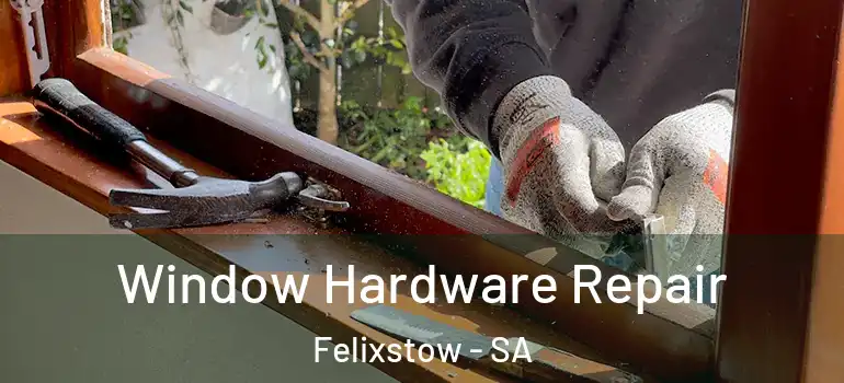 Window Hardware Repair Felixstow - SA