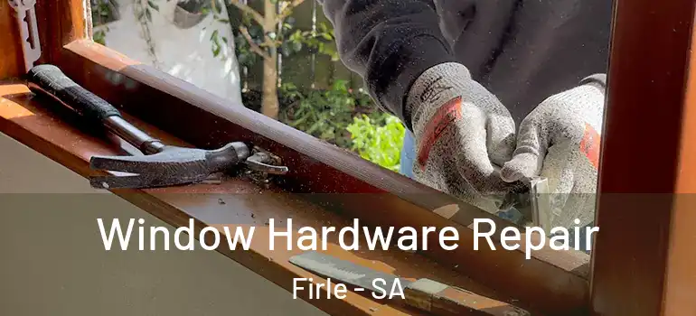 Window Hardware Repair Firle - SA