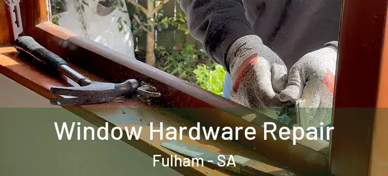 Window Hardware Repair Fulham - SA