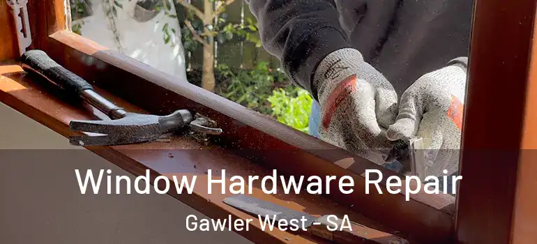 Window Hardware Repair Gawler West - SA