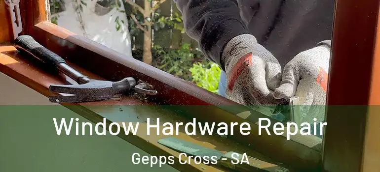 Window Hardware Repair Gepps Cross - SA