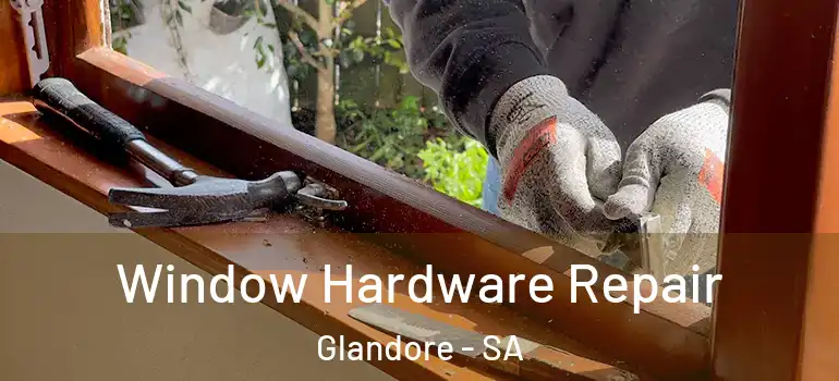 Window Hardware Repair Glandore - SA