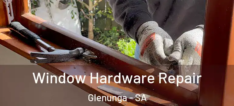 Window Hardware Repair Glenunga - SA