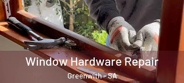 Window Hardware Repair Greenwith - SA