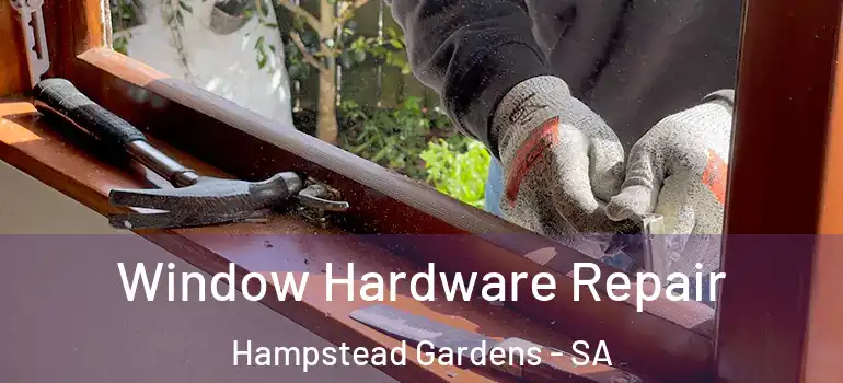 Window Hardware Repair Hampstead Gardens - SA