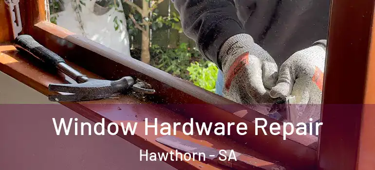Window Hardware Repair Hawthorn - SA