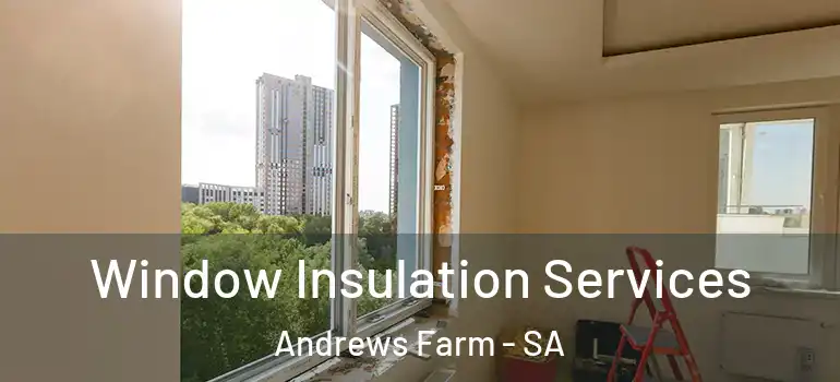 Window Insulation Services Andrews Farm - SA