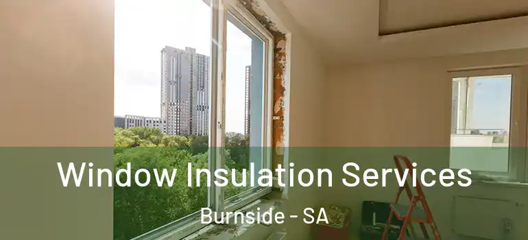 Window Insulation Services Burnside - SA