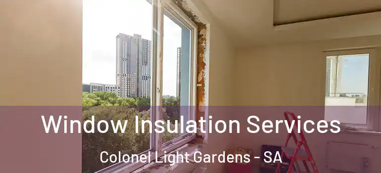 Window Insulation Services Colonel Light Gardens - SA