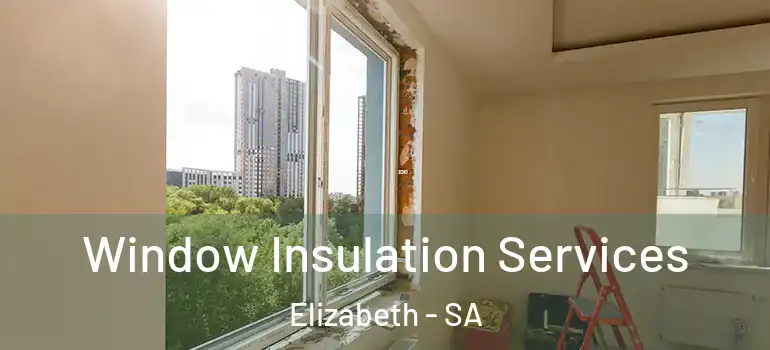 Window Insulation Services Elizabeth - SA