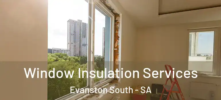 Window Insulation Services Evanston South - SA