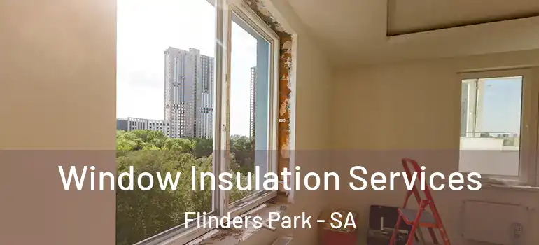 Window Insulation Services Flinders Park - SA