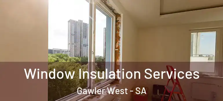 Window Insulation Services Gawler West - SA