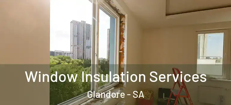 Window Insulation Services Glandore - SA