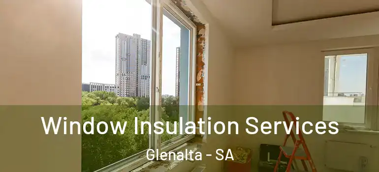 Window Insulation Services Glenalta - SA